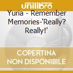 Yuria - Remember Memories-'Really? Really!'