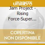 Jam Project - Rising Force-Super Robot Taisen Og cd musicale di Jam Project