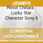 Minori Chihara - Lucky Star Character Song 6 cd musicale di Minori Chihara