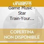 Game Music - Star Train-Your Past Makes Your Futu cd