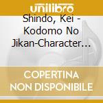 Shindo, Kei - Kodomo No Jikan-Character Song 2 cd