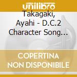 Takagaki, Ayahi - D.C.2 Character Song Vol.6 Asakura O cd