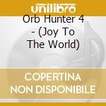 Orb Hunter 4 - (Joy To The World) cd