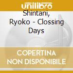 Shintani, Ryoko - Clossing Days cd musicale
