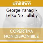 George Yanagi - Tetsu No Lullaby cd