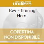 Rey - Burning Hero cd