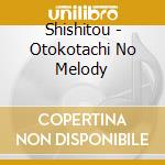 Shishitou - Otokotachi No Melody cd