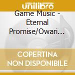 Game Music - Eternal Promise/Owari Naki Natsu Eien Naru Onritsu cd