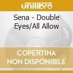 Sena - Double Eyes/All Allow cd