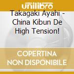 Takagaki Ayahi - China Kibun De High Tension! cd musicale di Takagaki Ayahi