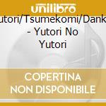 Yutori/Tsumekomi/Dankai - Yutori No Yutori cd