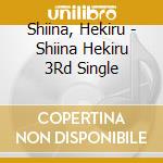 Shiina, Hekiru - Shiina Hekiru 3Rd Single cd musicale di Shiina, Hekiru