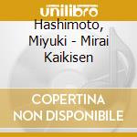 Hashimoto, Miyuki - Mirai Kaikisen cd