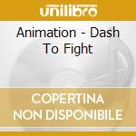 Animation - Dash To Fight cd