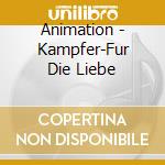 Animation - Kampfer-Fur Die Liebe cd