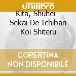 Kita, Shuhei - Sekai De Ichiban Koi Shiteru cd
