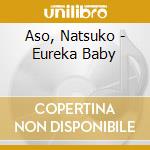 Aso, Natsuko - Eureka Baby cd musicale di Aso, Natsuko