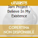 Jam Project - Believe In My Existence cd