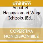 Annabel - [Hanayakanari.Waga Ichizoku]Ed Shuda cd