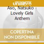 Aso, Natsuko - Lovely Girls Anthem cd