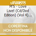 M'S - Love Live! (Cd/Dvd Edition) (Vol 4) / O.S.T. cd musicale di M'S