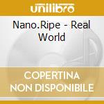 Nano.Ripe - Real World cd musicale di Nano.Ripe