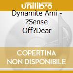 Dynamite Ami - ?Sense Off?Dear cd