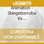 Animation - Shingetterrobo Vs Neogetterrob cd