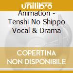 Animation - Tenshi No Shippo Vocal & Drama cd