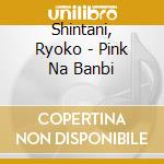 Shintani, Ryoko - Pink Na Banbi cd