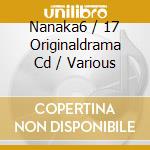 Nanaka6 / 17 Originaldrama Cd / Various cd