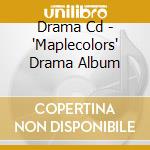 Drama Cd - 'Maplecolors' Drama Album cd