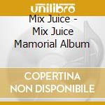 Mix Juice - Mix Juice Mamorial Album cd
