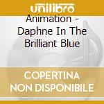 Animation - Daphne In The Brilliant Blue cd