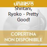 Shintani, Ryoko - Pretty Good! cd