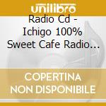 Radio Cd - Ichigo 100% Sweet Cafe Radio C cd