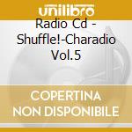 Radio Cd - Shuffle!-Charadio Vol.5 cd