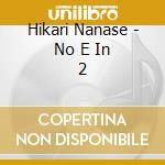 Hikari Nanase - No E In 2 cd musicale di Hikari Nanase