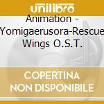 Animation - Yomigaerusora-Rescue Wings O.S.T. cd
