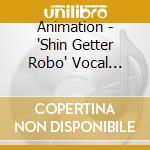 Animation - 'Shin Getter Robo' Vocal Collections cd