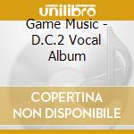 Game Music - D.C.2 Vocal Album cd