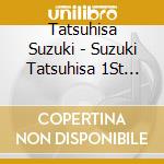 Tatsuhisa Suzuki - Suzuki Tatsuhisa 1St Album cd musicale di Tatsuhisa Suzuki
