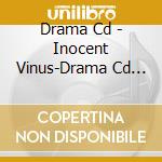 Drama Cd - Inocent Vinus-Drama Cd Vol.1 cd
