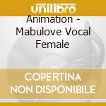 Animation - Mabulove Vocal Female cd
