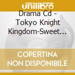 Drama Cd - Tokyo Knight Kingdom-Sweet Garden 3 cd
