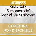 Radio Cd - 'Sumomoradio' Special-Shijosaikyono cd