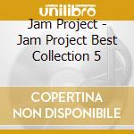 Jam Project - Jam Project Best Collection 5 cd musicale di Jam Project