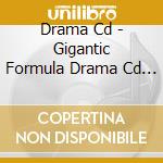 Drama Cd - Gigantic Formula Drama Cd Vol.2 cd