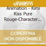 Animation - Kimi Kiss Pure Rouge-Character Album cd