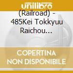 (Railroad) - 485Kei Tokkyuu Raichou Kanazawa-Osaka(Kanazawa Sougou Sharyoujo-Kyouto S (2 Cd) cd